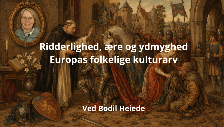 Ridderlighed, ære og ydmyghed - Europas folkelige kulturarv, AFO Foredrag