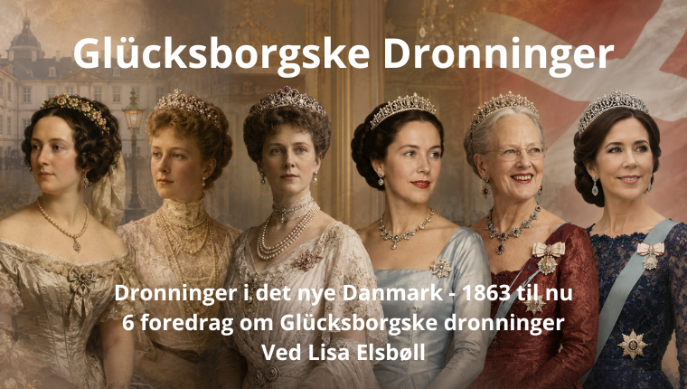 Dronninger i det nye Danmark – 1863 til nu.Foredragene er med billeder og musik 