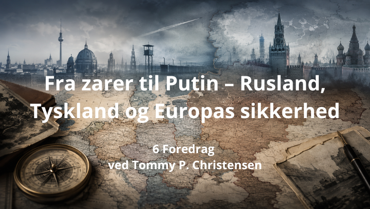 Fra zarer til Putin – Rusland, Tyskland og Europas sikkerhed - 6 foredrag